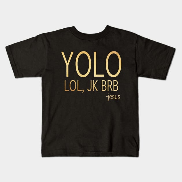 yolo lol, jk brb -jesus Kids T-Shirt by Dhynzz